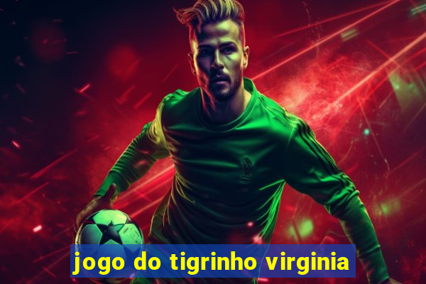 jogo do tigrinho virginia